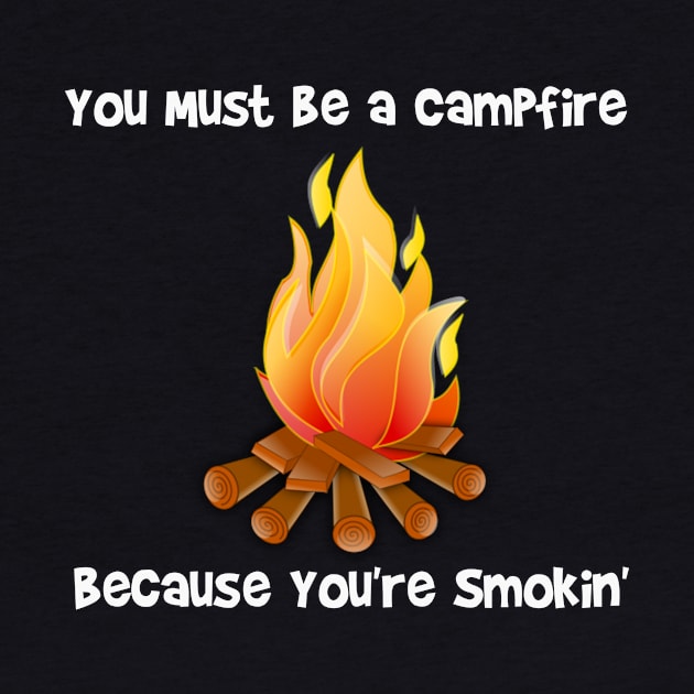 You Must Be a Campfire Because You're Smokin by DANPUBLIC